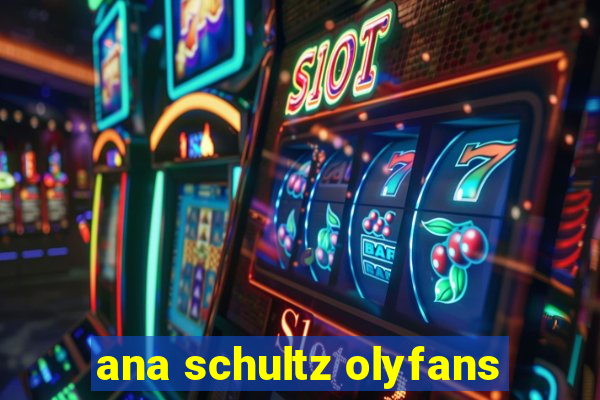 ana schultz olyfans